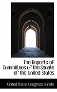 The Reports of Committees of the Senate of the United States