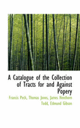 A Catalogue of the Collection of Tracts for and Against Popery