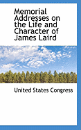 Memorial Addresses on the Life and Character of James Laird