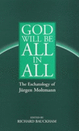 God Will Be All in All: The Eschatology of Jurgen Moltmann
