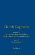 Church Dogmatics: Volume 1 - The Doctrine of the Word of God (Prolegomena to Church Dogmatics) Part 2 - The Revelation