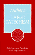 Luther's Large Catechism: A Contemporary Translation with Study Questions
