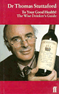 To Your Good Health!: The Wise Drinker's Guide