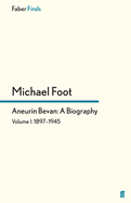 Aneurin Bevan: 1897-1945 v. 1: A Biography