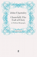 Churchill: The End of Glory - A Political Biography