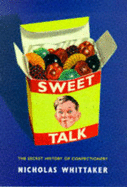 Sweet Talk: The Secret History of Confectionery
