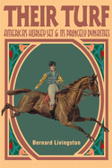 Their Turf: America's Horsey Set & Its Princely Dynasties
