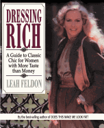 Dressing Rich: A Guide to Classic Chic for Women with More Taste Than Money
