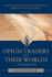 Opium Traders and Their Worlds-Volume One: A Revisionist Expos of the World's Greatest Opium Traders