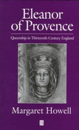 Eleanor of Provence: Queenship in Thirteenth-Century England