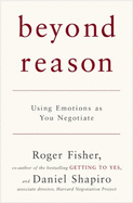 Beyond Reason: Using Emotions as You Negotiate