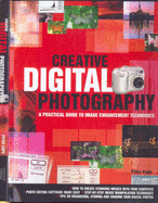 Creative Digital Photography: A Practical Guide to Image Enhancement Techniques