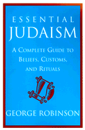 Essential Judaism: A Complete Guide to Beliefs, Customs, and Rituals
