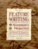 Feature Writing for Newspapers and Magazines: The Pursuit of Excellence