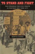 To Stand and Fight: The Struggle for Civil Rights in Postwar New York City