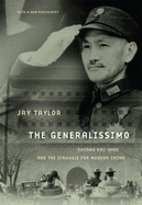 The Generalissimo: Chiang Kai-Shek and the Struggle for Modern China