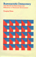 Bureaucratic Democracy: The Search for Democracy and Efficiency in American Government