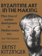 Byzantine Art in the Making: Main Lines of Stylistic Development in Mediterranean Art, 3rd-7th Century