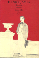 The Letters of Henry James, Volume I: 1843-1875