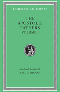 The Apostolic Fathers, Volume I: I Clement. II Clement. Ignatius. Polycarp. Didache