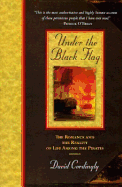 Under the Black Flag: The Romance and the Reality of Life Among the Pirates