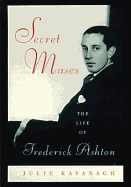 Secret Muses: The Life of Frederick Ashton
