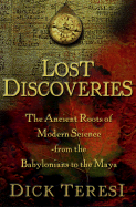 Lost Discoveries: The Ancient Roots of Modern Science--From the Babylonians to the Maya