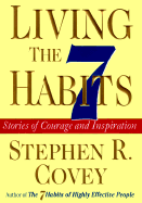 Living the 7 Habits: Stories of Courage and Inspiration