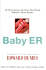 Baby Er: The Heroic Doctors and Nurses Who Perform Medicine's Tiniest Miracles