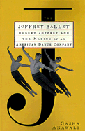 The Joffrey Ballet: Robert Joffrey and the Making of an American Dance Company