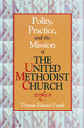 Polity, Practice, and the Mission of the United Methodist Church
