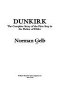 Dunkirk: The Complete Story of the First Step in the Defeat of Hitler