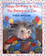 Happy Birthday to You, You Belong in a Zoo