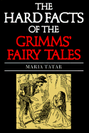 The Hard Facts of the Grimms' Fairy Tales