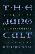 The Jung Cult: Origins of a Charismatic Movement