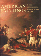 American Paintings in the Metropolitan Museum of Art, Volume 1: A Catalogue of Works by Artists Born by 1815