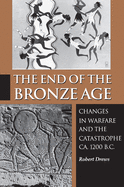 The End of the Bronze Age: Changes in Warfare and the Catastrophe CA. 1200 B.C.