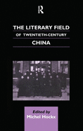 The Literary Field of Twentieth-century China