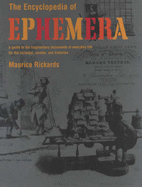 The Encyclopedia of Ephemera: A Guide to the Fragmentary Documents of Everyday Life for the Collector, Curator and Historian
