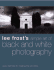 Lee Frost's Simple Art of Black and White Photography: Easy Methods for Making Fine Art Prints