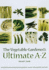 The Vegetable Gardener's Ultimate A-Z: A Comprehensive Sowing and Growing Guide to Success with Vegetables and Herbs