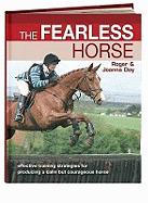 The Fearless Horse: Effective Training Strategies for Producing a Calm But Courageous Horse