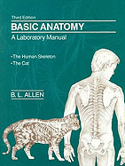 Basic anatomy : a laboratory manual : the human skeleton, the cat
