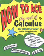 How to Ace the Rest of Calculus: The Streetwise Guide; Including Multi-Variable