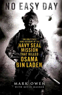No Easy Day: The Only First-hand Account of the Navy Seal Mission That Killed Osama Bin Laden