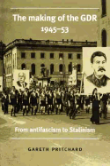 The Making of the GDR, 1945-53: From Antifascism to Stalinism