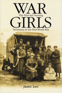 War Girls: The First Aid Nursing Yeomanry in the First World War