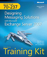 MCITP Self-Paced Training Kit (Exam 70-237): Designing Messaging Solutions with Microsoft® Exchange Server 2007 Paul Mancuso, David R. Miller and Sam Sena