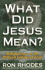 What Did Jesus Mean?