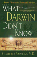 What Darwin Didn't Know: A Doctor Dissects the Theory of Evolution